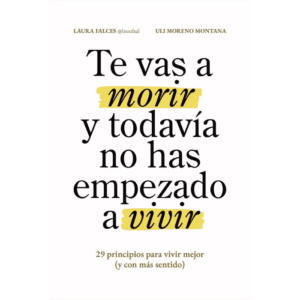 Te-vas-a-morir-y-todavia-no-has-empezado-a-vivir-Uli-Moreno-Montana-Laura-Falces.