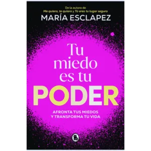 u-miedo-es-tu-poder-Afronta-tus-miedos-y-transforma-tu-vida-Maria-Esclapez