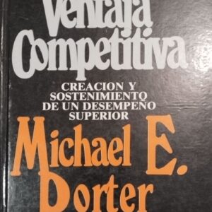 VENTAJA-COMPETITIVA-CREACION-Y-SOSTENIMIENTO-DE-UN-DESEMPENO-SUPERIOR-Michael-Porter.
