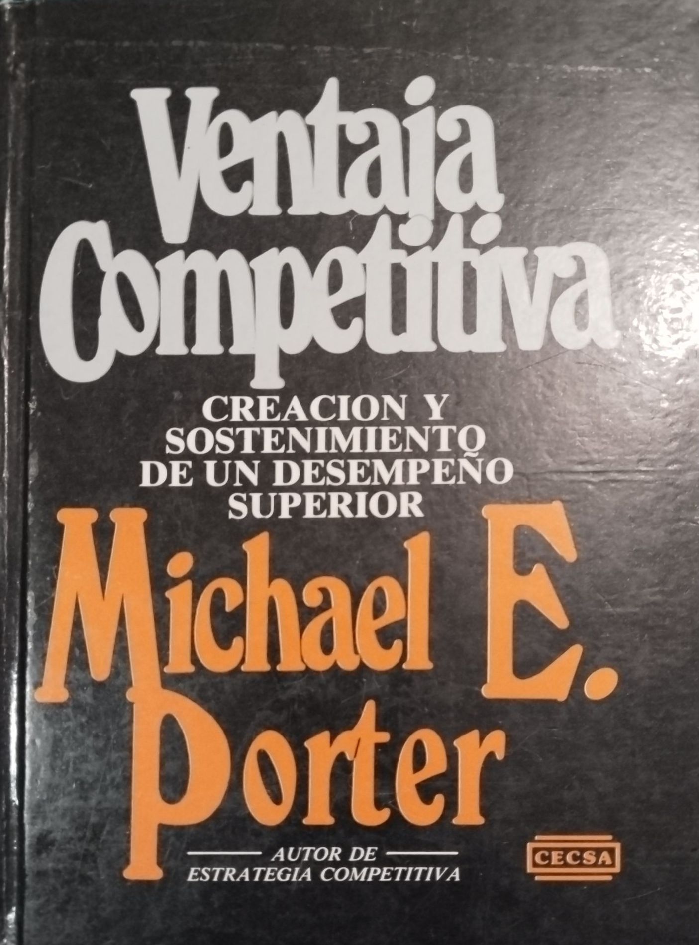 VENTAJA COMPETITIVA CREACION Y SOSTENIMIENTO DE UN DESEMPEÑO SUPERIOR - Michael Porter VENTAJA-COMPETITIVA-CREACION-Y-SOSTENIMIENTO-DE-UN-DESEMPENO-SUPERIOR-Michael-Porter.