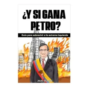 Y si Gana Petro - Julio Cesar Iglesias Garcia.