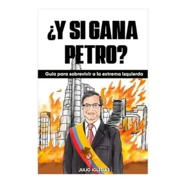 Y si Gana Petro - Julio Cesar Iglesias Garcia.