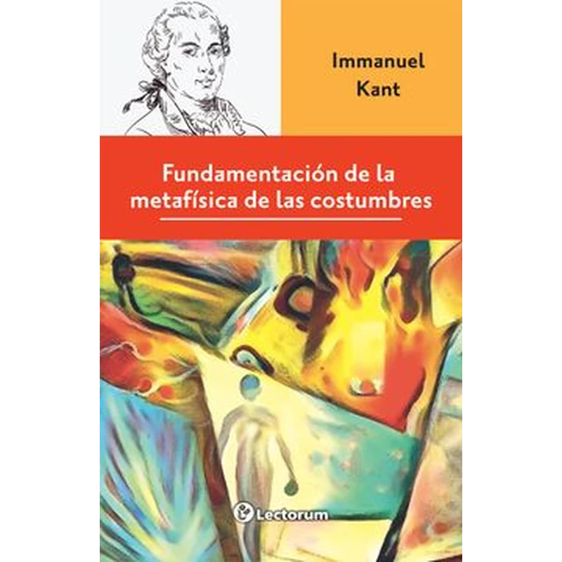 Fundamentación de la metafísica de las costumbres – Immanuel Kant. 1 Fundamentación de la metafísica de las costumbres – Immanuel Kant.