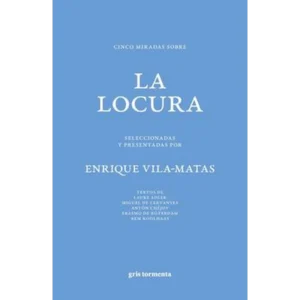 Cinco Miradas Sobre la Locura – Enrique Vila Matas.