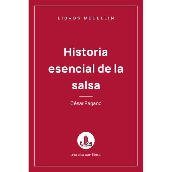 HISTORIA ESENCIAL DE LA SALSA – César Pagano.