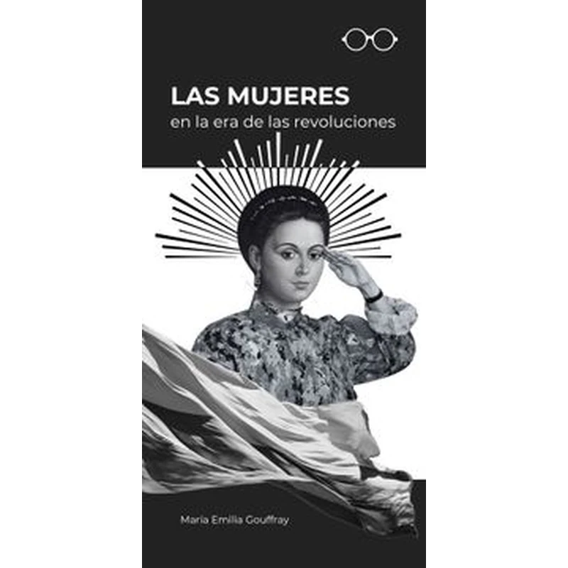 Las mujeres en la era de las revoluciones – María Emilia Gouffray Silva. 1 Las mujeres en la era de las revoluciones – María Emilia Gouffray Silva.