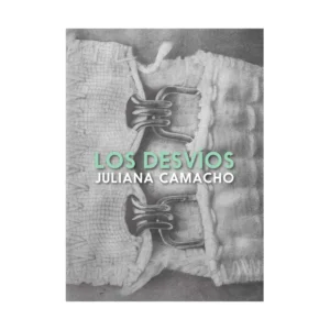Los desvíos – Juliana Camacho.