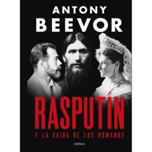 Rasputín y la Caída de los Romanov – Antony Beevor.