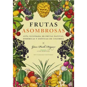 Frutas asombrosas – Gian Paolo Daguer.