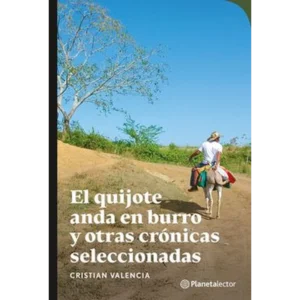 El Quijote andaba en burro y otras crónicas seleccionadas – Cristian Valencia.