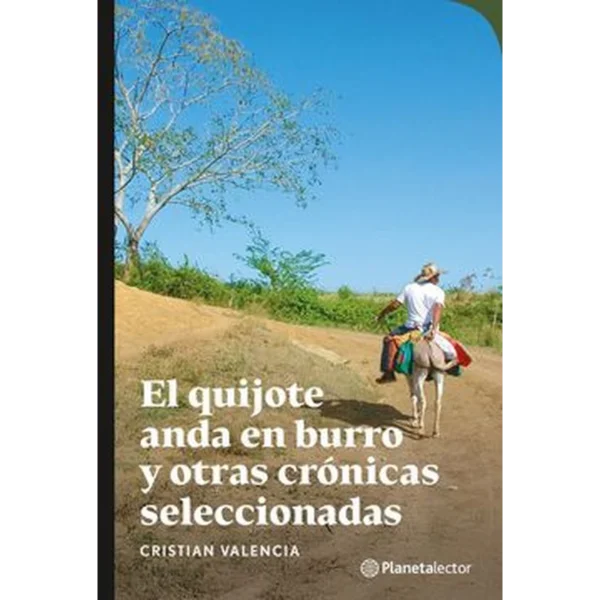 El Quijote andaba en burro y otras crónicas seleccionadas – Cristian Valencia.