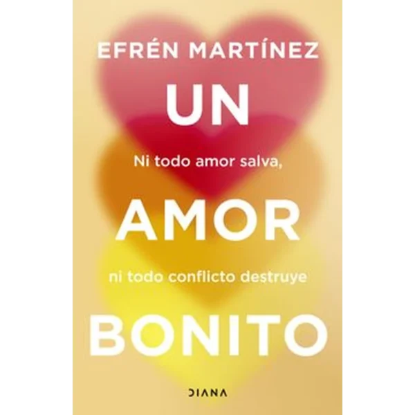 Un amor bonito. Ni todo amor salva, ni todo conflicto destruye – Efrén Martínez.