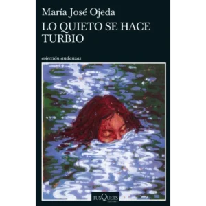 Lo Quieto Se Hace Turbio – Maria Jose Ojeda.