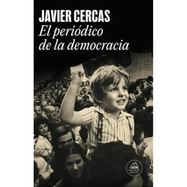 El periódico de la democracia – Javier Cercas.