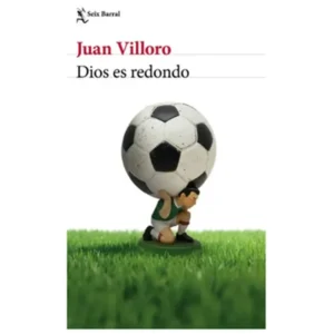 Dios es redondo – Juan Villoro.