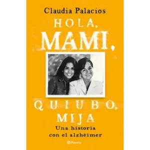 Hola, mami, quiubo, mija – Claudia Palacios.