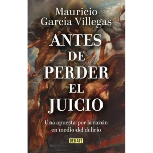 Antes de perder el juicio – Mauricio García Villegas.