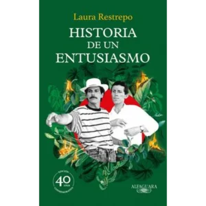 Historia de un entusiasmo – Laura Restrepo.