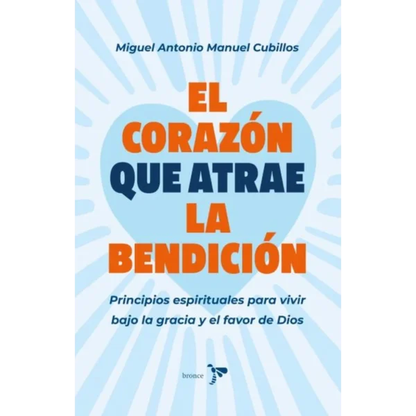 El Corazón Que Atrae la Bendición – Miguel Antonio Manuel Cubillos.