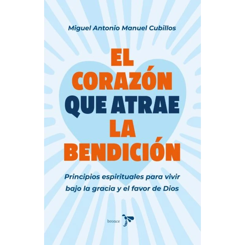 El Corazón Que Atrae la Bendición – Miguel Antonio Manuel Cubillos. 1 El Corazón Que Atrae la Bendición – Miguel Antonio Manuel Cubillos.