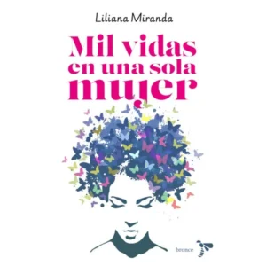 Mil Vidas en una Sola Mujer – Liliana Miranda.