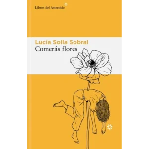 Comerás flores – Lucía Solla Sobral.