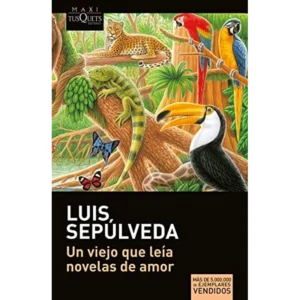 UN VIEJO QUE LEIA NOVELAS DE AMOR – Luis Sepúlveda.