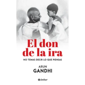El don de la ira – Arun Gandhi.