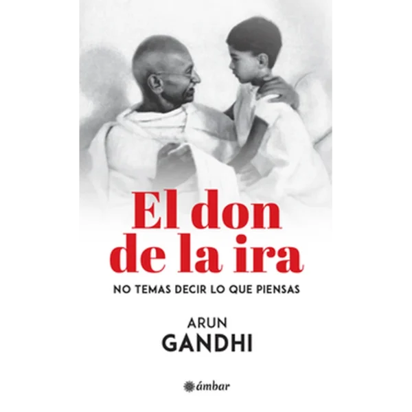 El don de la ira – Arun Gandhi.