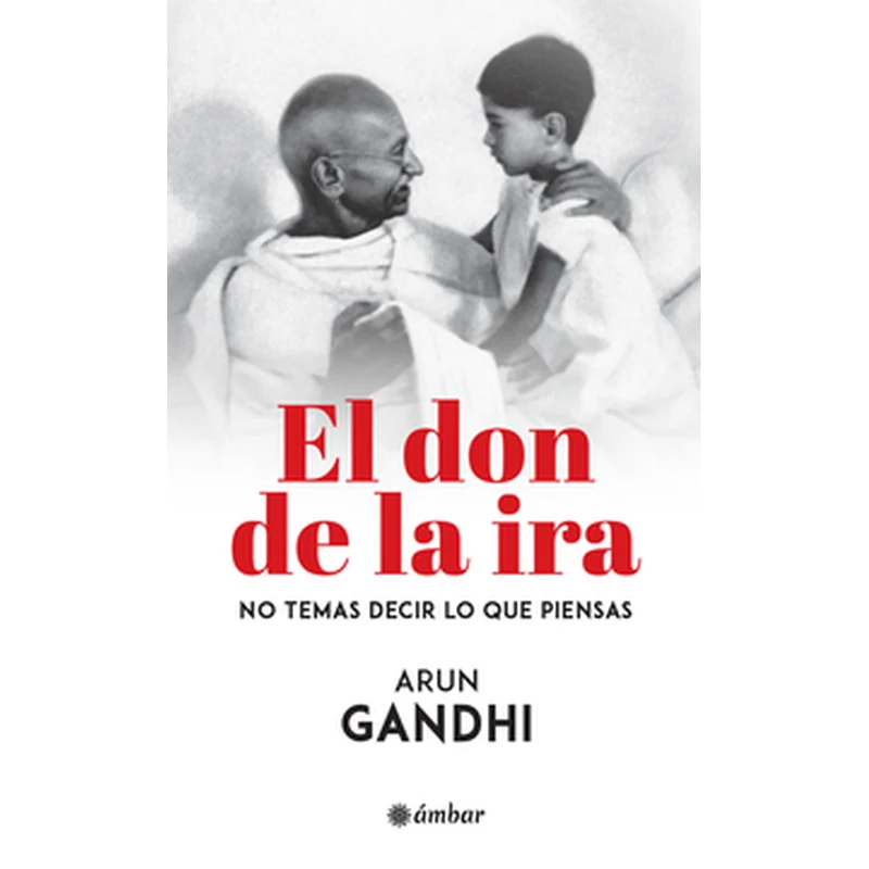 El don de la ira – Arun Gandhi. 1 El don de la ira – Arun Gandhi.