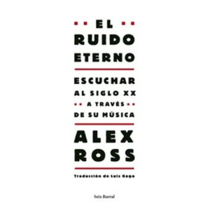 EL RUIDO ETERNO – Alex Ross.
