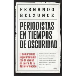 Periodistas en Tiempos de Oscuridad – Fernando Belzunce Gutierrez.