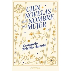 Cien novelas con nombre de mujer – Consuelo Triviño Anzola.