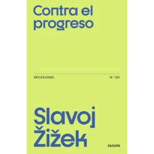 Contra el progreso – Slavoj Žižek.