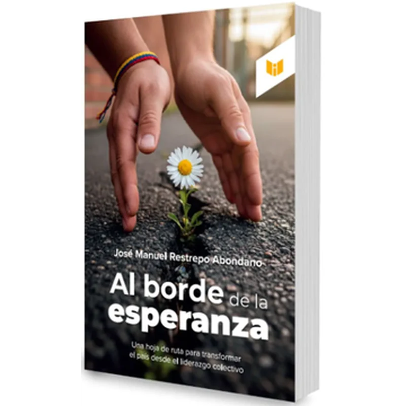 Al borde de la esperanza – José Manuel Restrepo Abondano. 1 Al borde de la esperanza – José Manuel Restrepo Abondano.