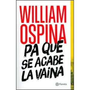 PA QUE SE ACABE LA VAINA – William Ospina.