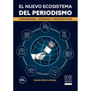 El nuevo ecosistema del periodismo – Andrés Barrios Rubio.