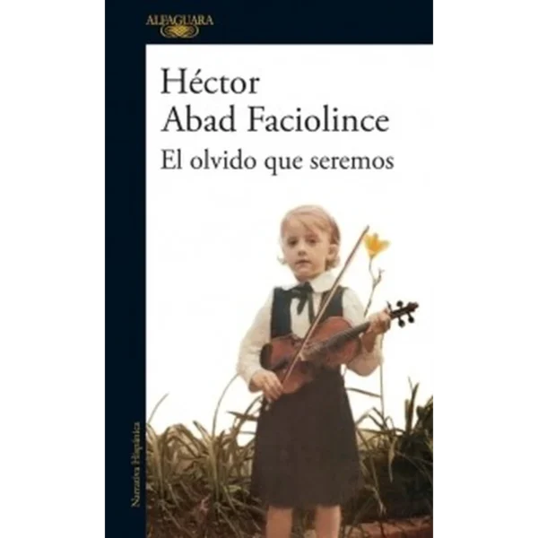 El olvido que seremos – Héctor Abad Faciolince.