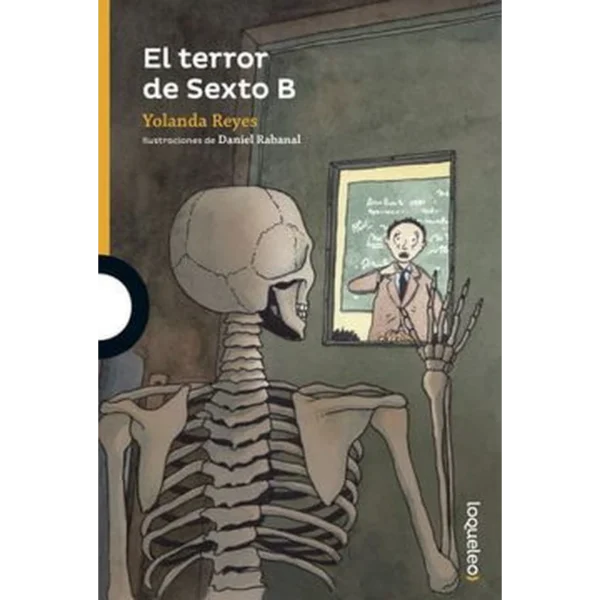 El terror de sexto B – Clarisa Ruiz / Yolanda Reyes.