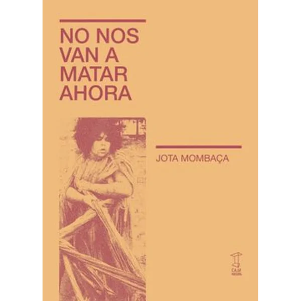 No nos van a matar ahora – Jota Mombaça.