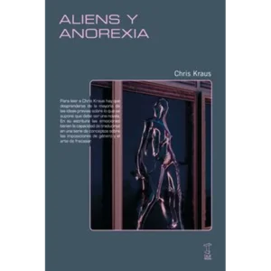 Aliens y anorexia – Chris Kraus.