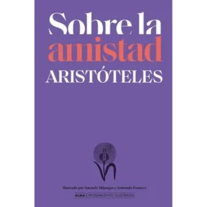 Sobre la amistad según Aristóteles (pensamiento ilustrado) – Aristóteles.