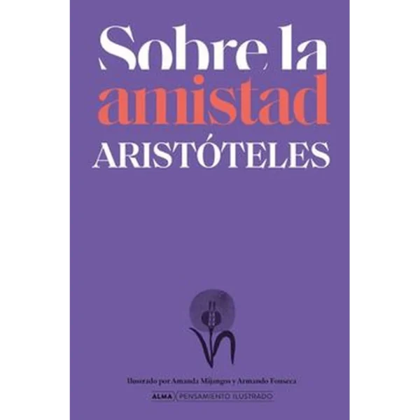 Sobre la amistad según Aristóteles (pensamiento ilustrado) – Aristóteles.