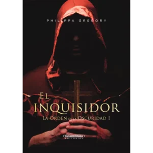 El Inquisidor: La Orden de la Oscuridad I – Philippa Gregory