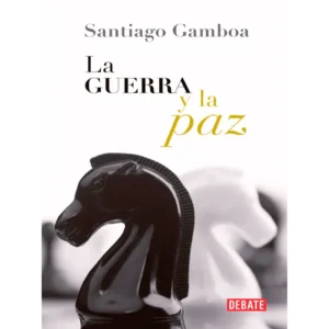 La Guerra y la Paz – Santiago Gamboa
