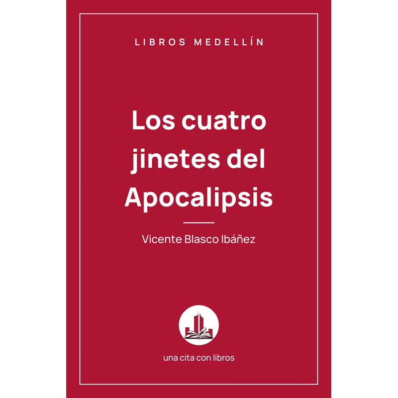 Los cuatro jinetes del Apocalipsis - Vicente Blasco Ibáñez · Ebook 1 Los cuatro jinetes del Apocalipsis - Vicente Blasco Ibáñez · Ebook