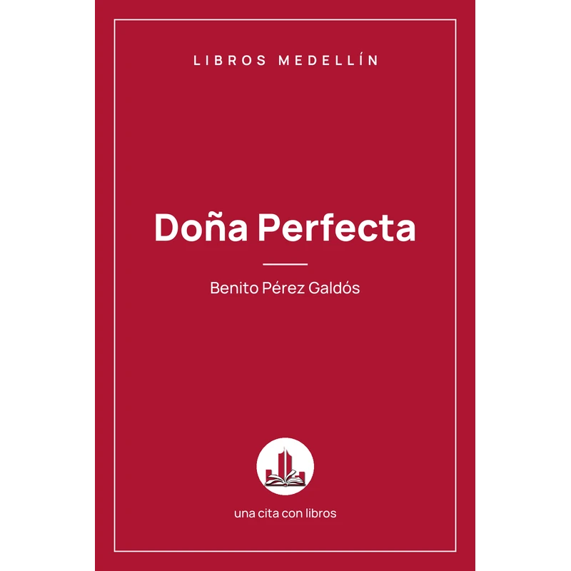 Doña Perfecta - Benito Pérez Galdós · Ebook 1 Doña Perfecta - Benito Pérez Galdós · Ebook