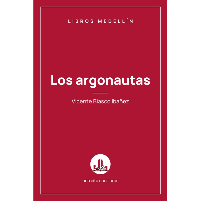 Los argonautas - Vicente Blasco Ibáñez · Ebook 1 Los argonautas - Vicente Blasco Ibáñez · Ebook