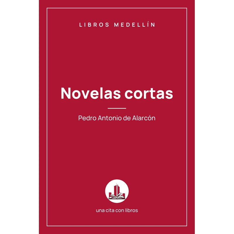 Novelas cortas - Pedro Antonio de Alarcón · Ebook 1 Novelas cortas - Pedro Antonio de Alarcón · Ebook
