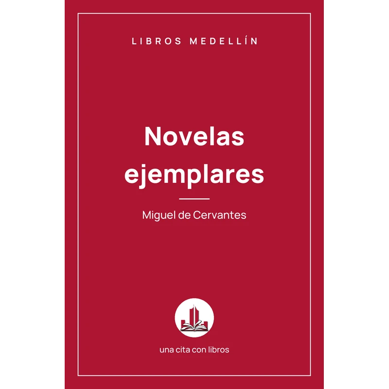 Novelas ejemplares - Miguel de Cervantes · Ebook 1 Novelas ejemplares - Miguel de Cervantes · Ebook